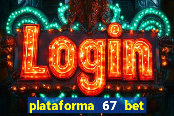 plataforma 67 bet é confiável