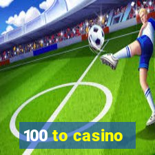 100 to casino