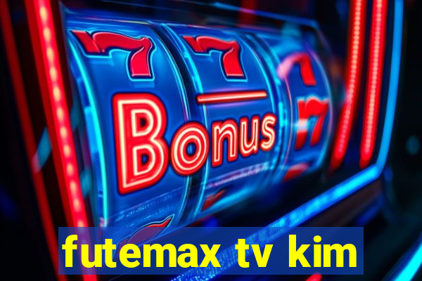 futemax tv kim