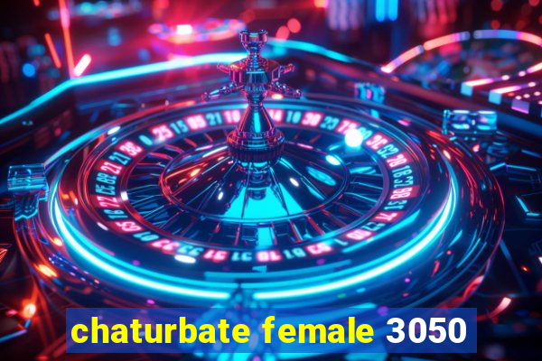 chaturbate female 3050