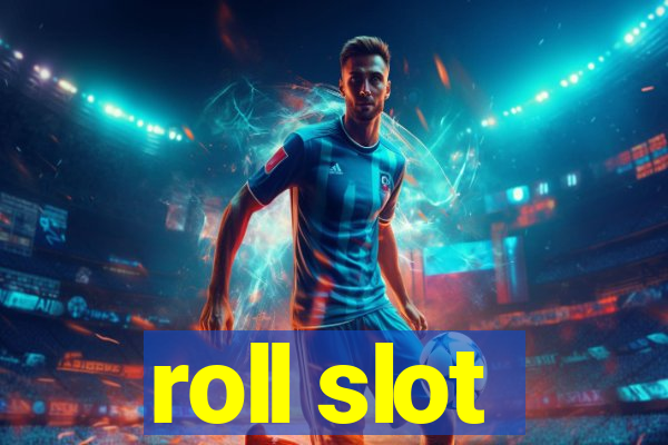 roll slot