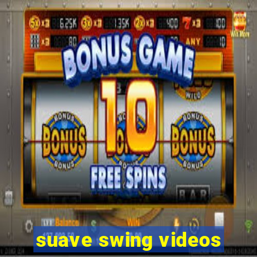 suave swing videos