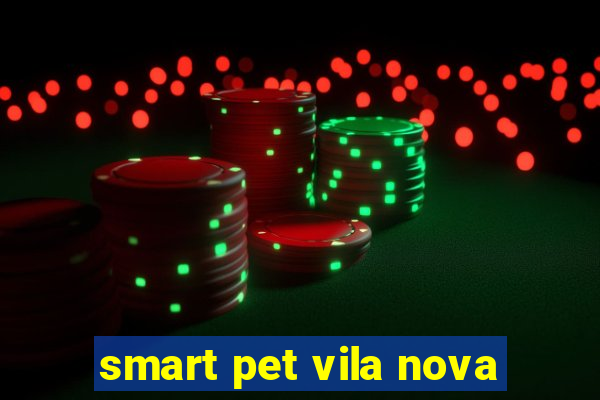 smart pet vila nova