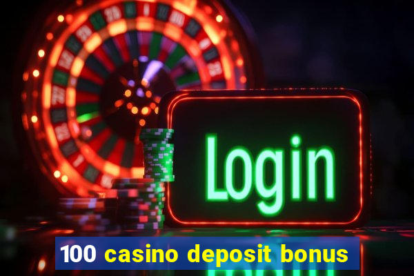 100 casino deposit bonus