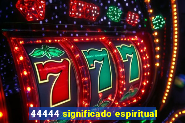 44444 significado espiritual