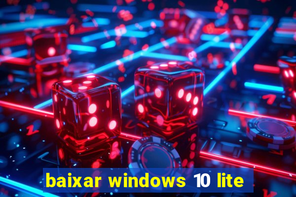 baixar windows 10 lite