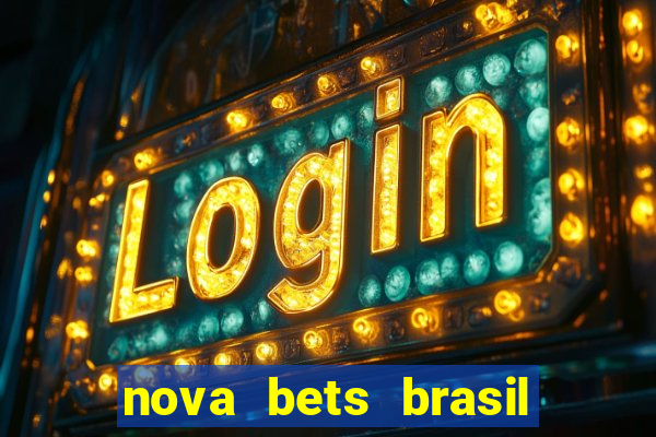 nova bets brasil é confiável