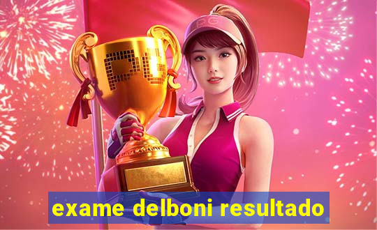 exame delboni resultado