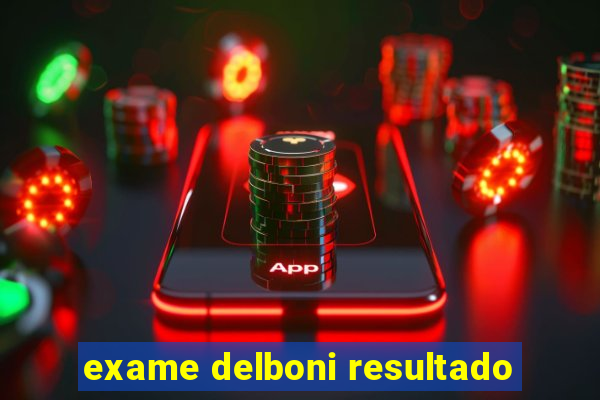 exame delboni resultado