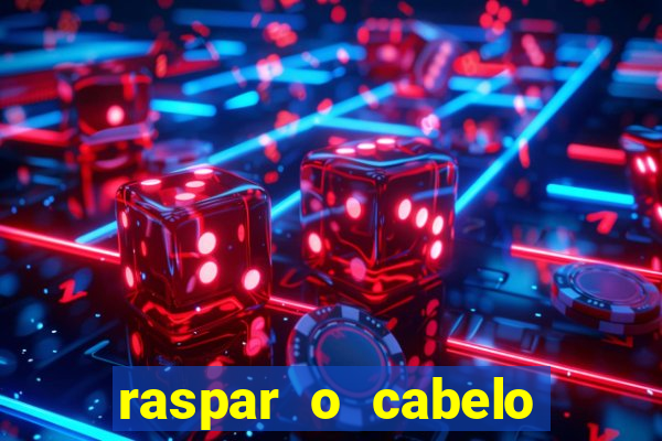 raspar o cabelo significado espiritual