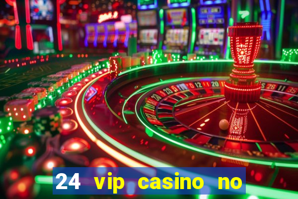 24 vip casino no deposit bonus code