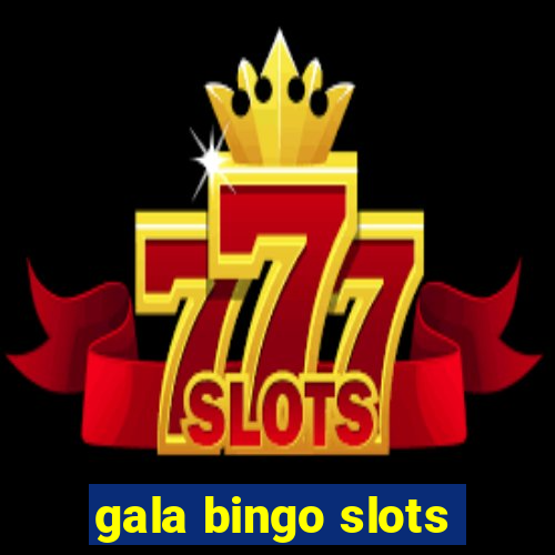 gala bingo slots