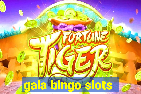 gala bingo slots