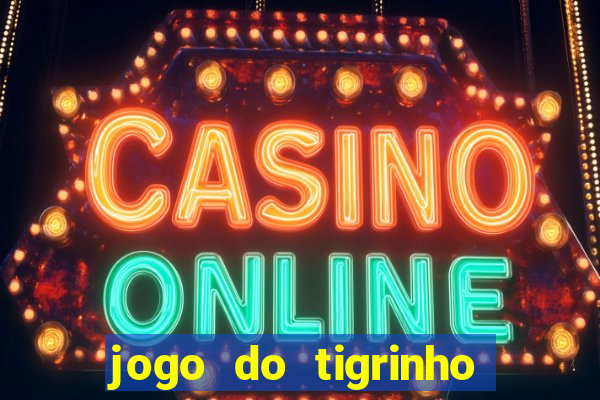 jogo do tigrinho de ganhar dinheiro