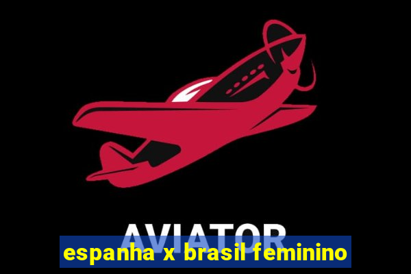 espanha x brasil feminino