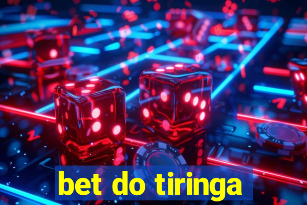 bet do tiringa