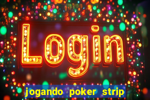 jogando poker strip com a mae