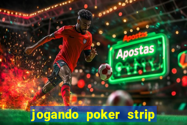 jogando poker strip com a mae