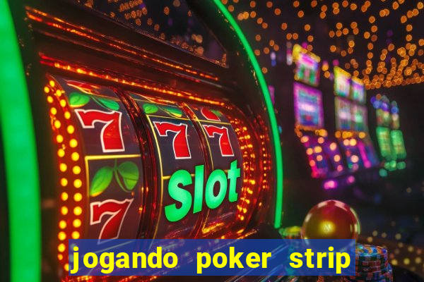 jogando poker strip com a mae