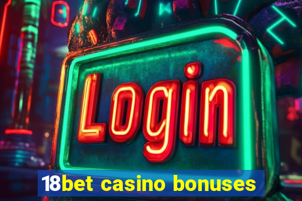 18bet casino bonuses