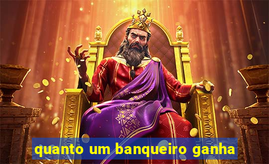 quanto um banqueiro ganha