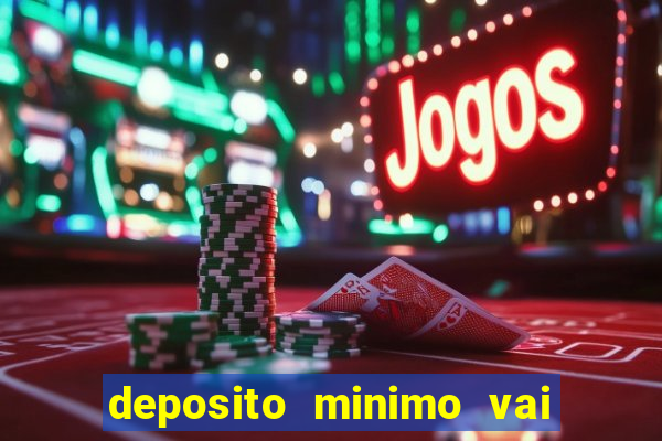 deposito minimo vai de bet