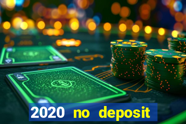 2020 no deposit casino bonus