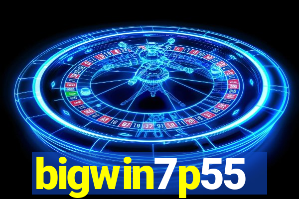 bigwin7p55