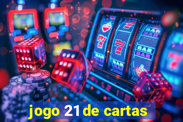 jogo 21 de cartas