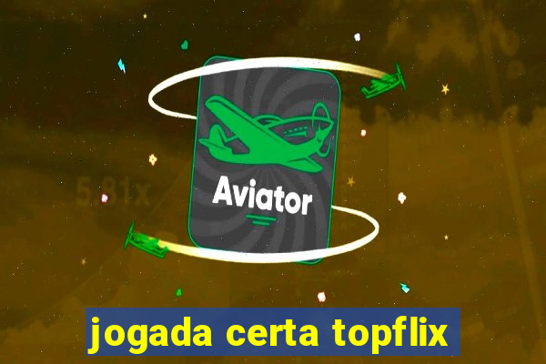 jogada certa topflix