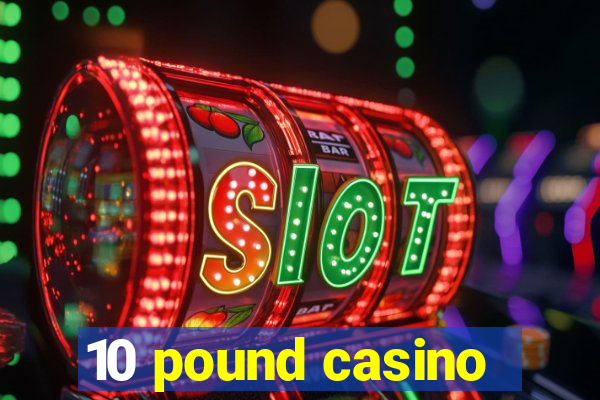 10 pound casino