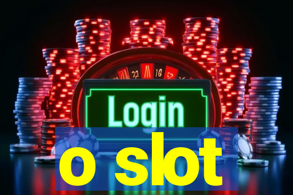 o slot