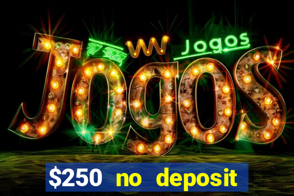 $250 no deposit bonus casino