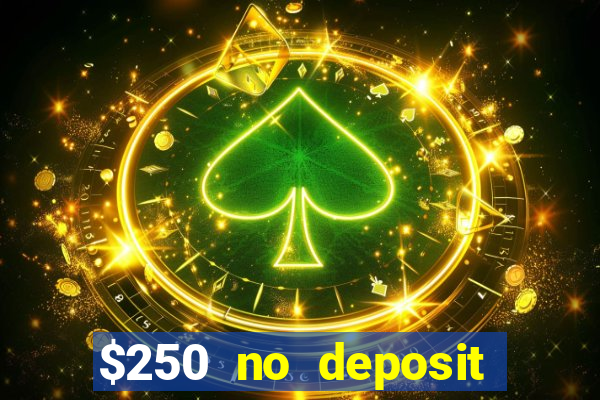 $250 no deposit bonus casino