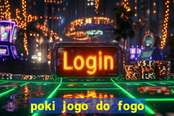 poki jogo do fogo e agua