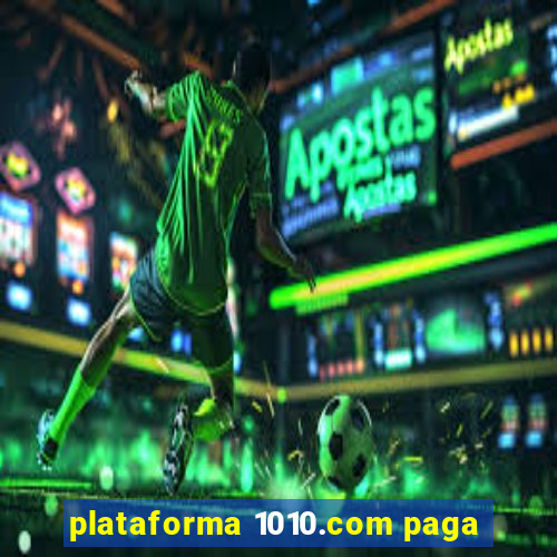 plataforma 1010.com paga