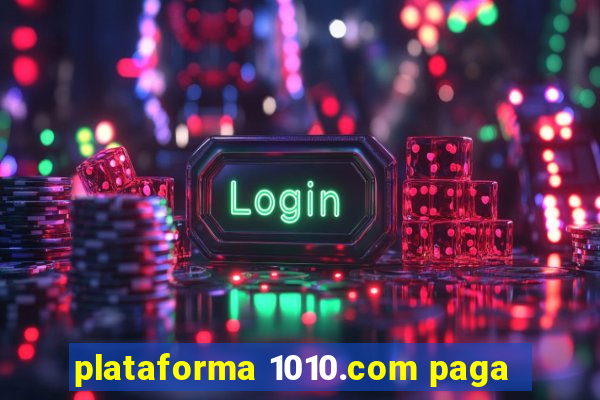 plataforma 1010.com paga