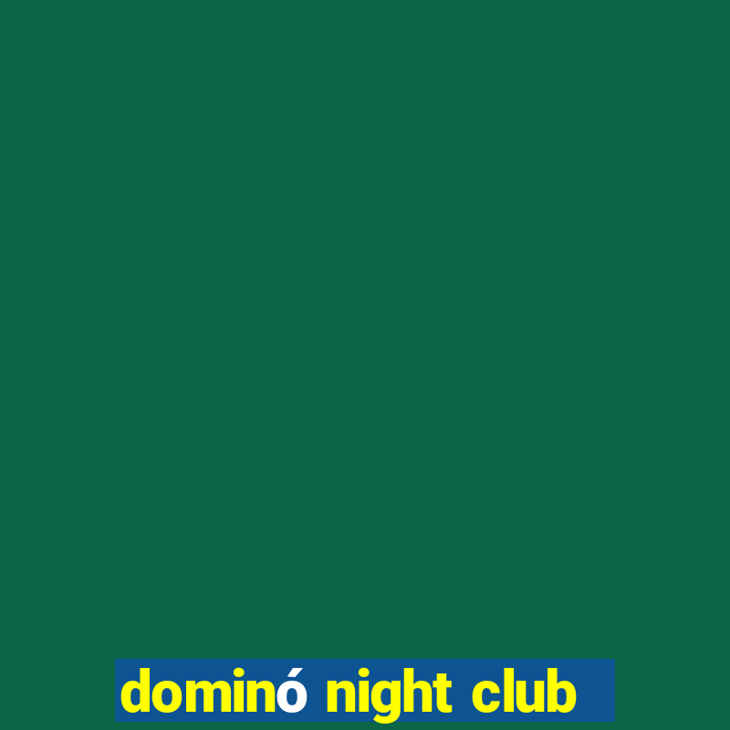 dominó night club