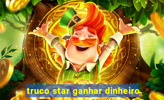 truco star ganhar dinheiro