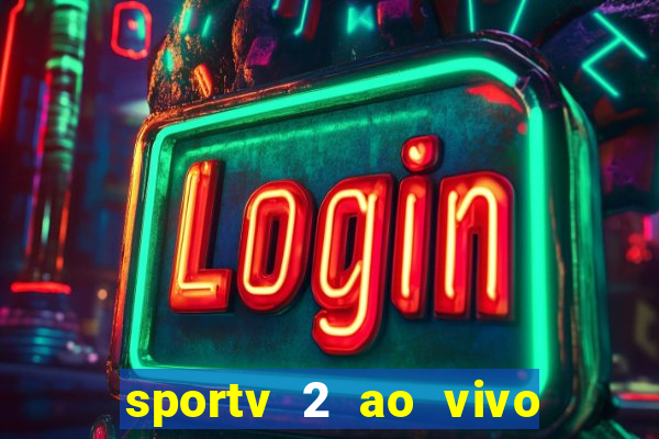 sportv 2 ao vivo futebol play hd