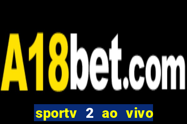 sportv 2 ao vivo futebol play hd