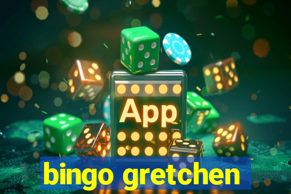 bingo gretchen