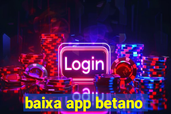 baixa app betano