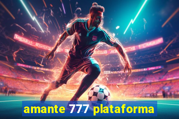 amante 777 plataforma