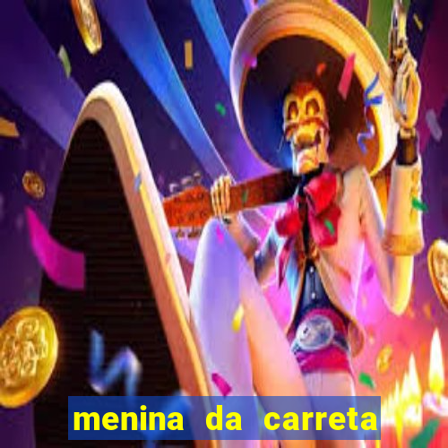 menina da carreta portal zacaria