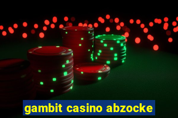 gambit casino abzocke