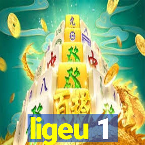 ligeu 1