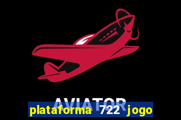 plataforma 722 jogo é confiável