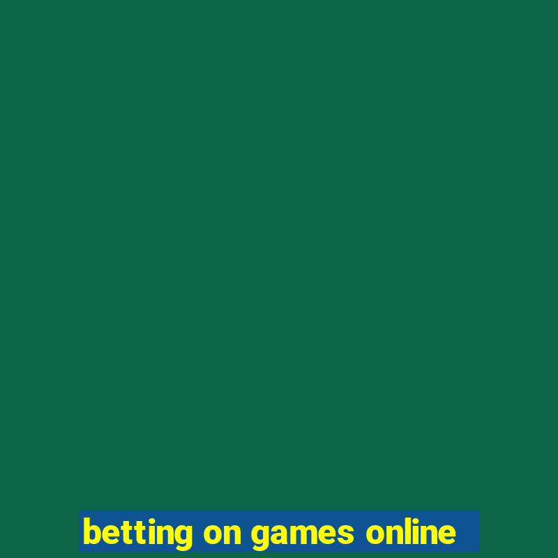 betting on games online