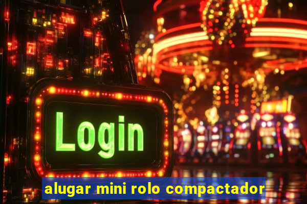 alugar mini rolo compactador